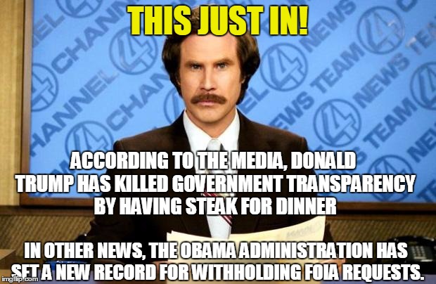 The Donald is never going to be liked by the media | THIS JUST IN! ACCORDING TO THE MEDIA, DONALD TRUMP HAS KILLED GOVERNMENT TRANSPARENCY BY HAVING STEAK FOR DINNER; IN OTHER NEWS, THE OBAMA ADMINISTRATION HAS SET A NEW RECORD FOR WITHHOLDING FOIA REQUESTS. | image tagged in breaking news,donald trump,hypocrisy,front page,obama,sarcastic | made w/ Imgflip meme maker