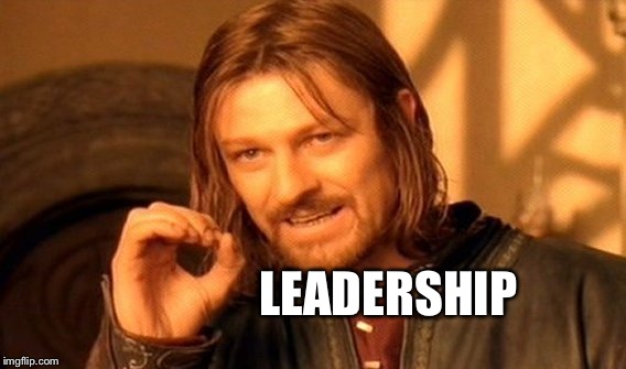 One Does Not Simply Meme | LEADERSHIP | image tagged in memes,one does not simply | made w/ Imgflip meme maker