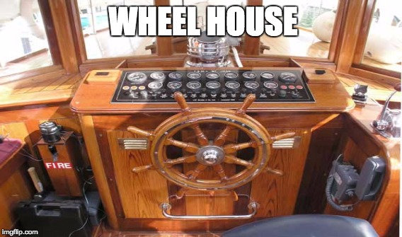 WHEEL HOUSE | image tagged in wheelhouse | made w/ Imgflip meme maker