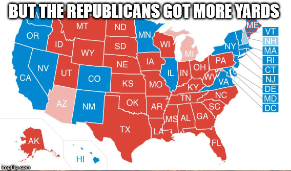 BUT THE REPUBLICANS GOT MORE YARDS | made w/ Imgflip meme maker