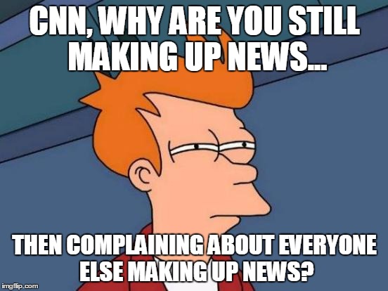 So-and-so is "alt-right?" You call everyone out on alleged BS but yourselves. | CNN, WHY ARE YOU STILL MAKING UP NEWS... THEN COMPLAINING ABOUT EVERYONE ELSE MAKING UP NEWS? | image tagged in memes,futurama fry | made w/ Imgflip meme maker