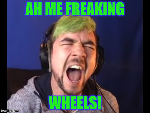 Ah Me Freaking Wheels | AH ME FREAKING; WHEELS! | image tagged in jacksepticeyememes | made w/ Imgflip meme maker