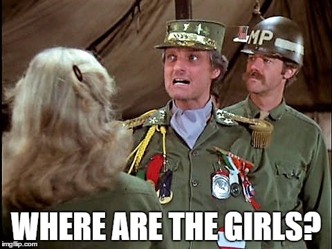 WHERE ARE THE GIRLS? | image tagged in mash | made w/ Imgflip meme maker
