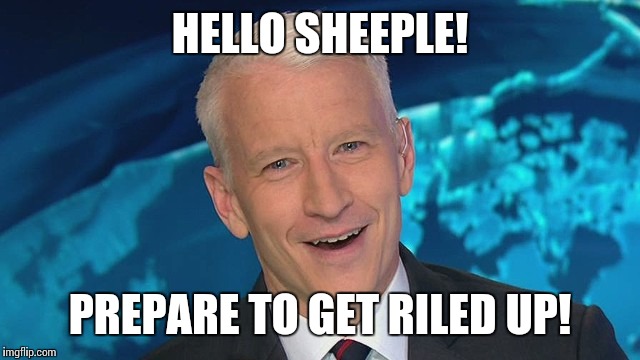 HELLO SHEEPLE! PREPARE TO GET RILED UP! | made w/ Imgflip meme maker