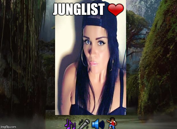 jungle | JUNGLIST ❤; 🎶🎤🔊💃 | image tagged in jungle | made w/ Imgflip meme maker