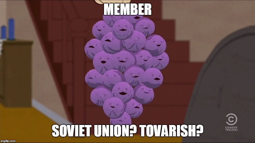Soviet Berries | MEMBER; SOVIET UNION? TOVARISH? | image tagged in soviet union,tovarish,memes,serious,not funny,member berries | made w/ Imgflip meme maker