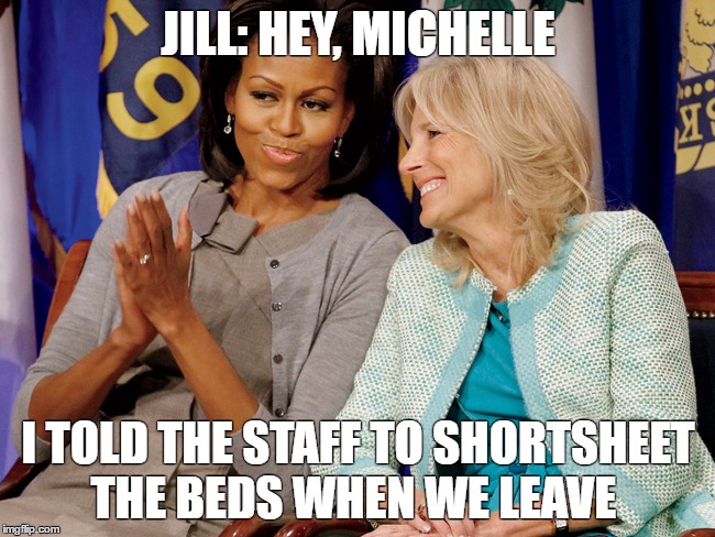 JILL: HEY, MICHELLE; I TOLD THE STAFF TO SHORTSHEET THE BEDS WHEN WE LEAVE | image tagged in jill and michelle | made w/ Imgflip meme maker