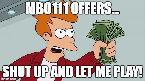 Shut Up And Take My Money Fry | MBO111 OFFERS... SHUT UP AND LET ME PLAY! | image tagged in memes,shut up and take my money fry | made w/ Imgflip meme maker