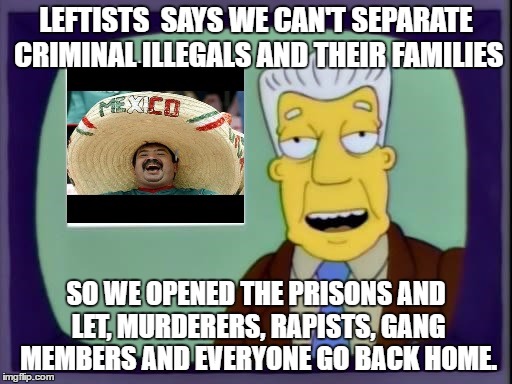 i for one latino | LEFTISTS  SAYS WE CAN'T SEPARATE CRIMINAL ILLEGALS AND THEIR FAMILIES; SO WE OPENED THE PRISONS AND LET, MURDERERS, RAPISTS, GANG MEMBERS AND EVERYONE GO BACK HOME. | image tagged in i for one latino | made w/ Imgflip meme maker