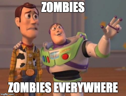 Zombies, Zombies Everywhere | ZOMBIES; ZOMBIES EVERYWHERE | image tagged in memes,x x everywhere,zombies | made w/ Imgflip meme maker