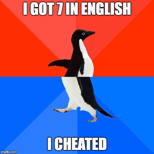 Socially Awesome Awkward Penguin | I GOT 7 IN ENGLISH; I CHEATED | image tagged in memes,socially awesome awkward penguin | made w/ Imgflip meme maker