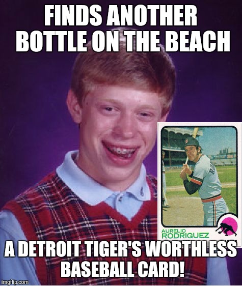 Bad Luck Brian Meme | FINDS ANOTHER BOTTLE ON THE BEACH A DETROIT TIGER'S WORTHLESS BASEBALL CARD! | image tagged in memes,bad luck brian | made w/ Imgflip meme maker