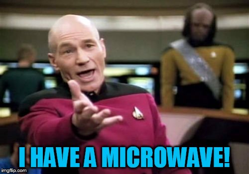 Picard Wtf Meme | I HAVE A MICROWAVE! | image tagged in memes,picard wtf | made w/ Imgflip meme maker
