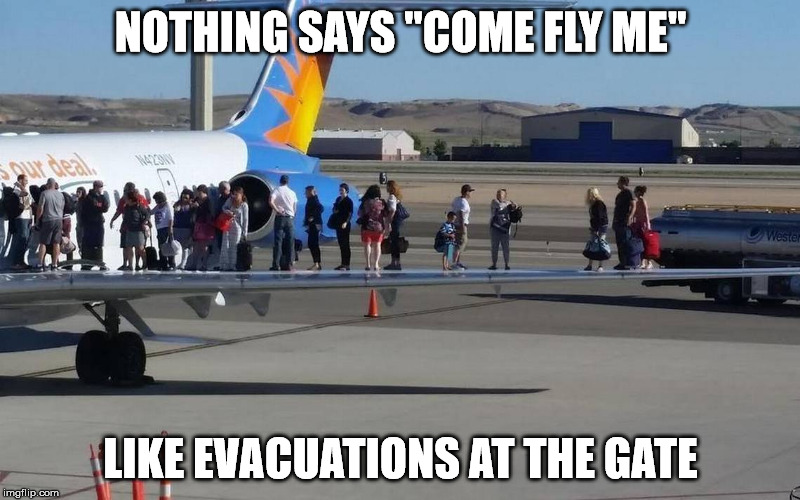 NOTHING SAYS "COME FLY ME" LIKE EVACUATIONS AT THE GATE | made w/ Imgflip meme maker