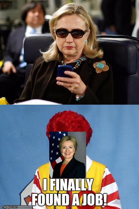 Hillary's new job | I FINALLY FOUND A JOB! | image tagged in president,why | made w/ Imgflip meme maker