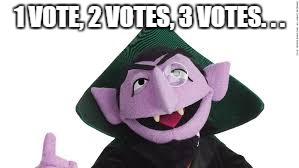 1 VOTE, 2 VOTES, 3 VOTES. . . | made w/ Imgflip meme maker