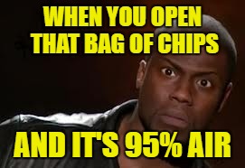you can eat just one if there's only one |  WHEN YOU OPEN THAT BAG OF CHIPS; AND IT'S 95% AIR | image tagged in memes,kevin hart the hell,chips,air,robbed | made w/ Imgflip meme maker