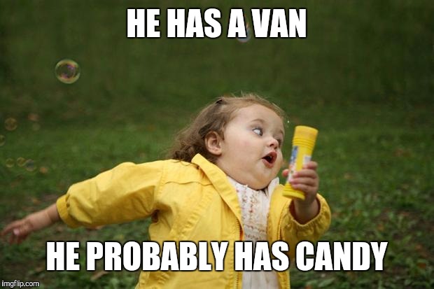 Running girl  | HE HAS A VAN; HE PROBABLY HAS CANDY | image tagged in running girl | made w/ Imgflip meme maker