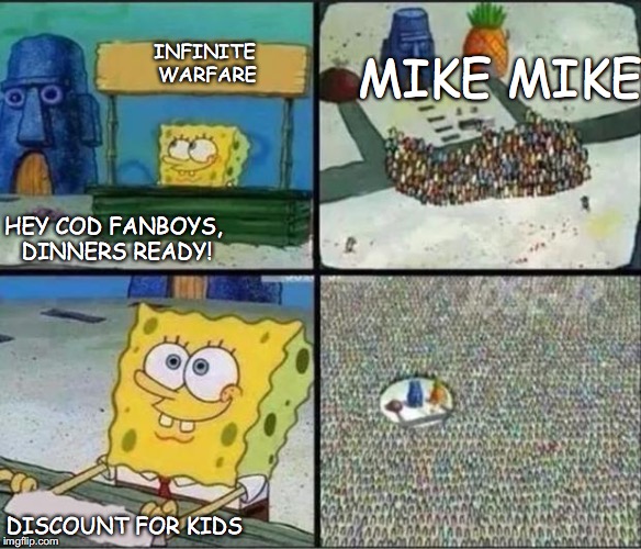 Spongebob Hype Stand | MIKE MIKE; INFINITE WARFARE; HEY COD FANBOYS, DINNERS READY! DISCOUNT FOR KIDS | image tagged in spongebob hype stand | made w/ Imgflip meme maker