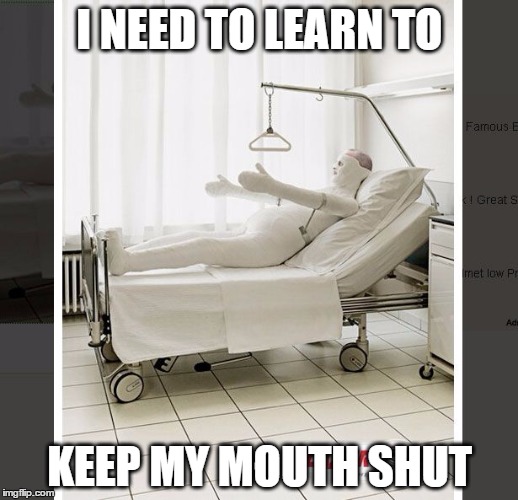 I NEED TO LEARN TO KEEP MY MOUTH SHUT | made w/ Imgflip meme maker