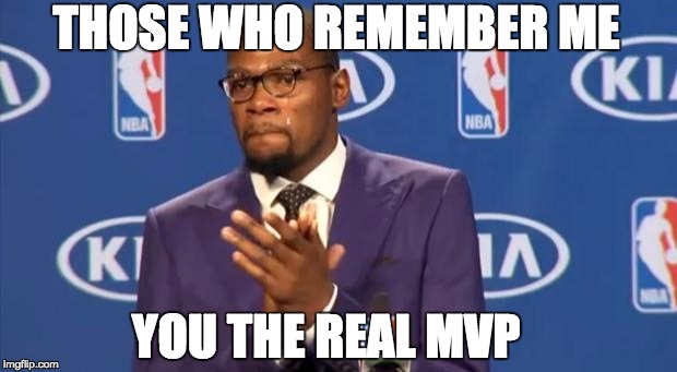 Remember this template? | THOSE WHO REMEMBER ME; YOU THE REAL MVP | image tagged in memes,you the real mvp | made w/ Imgflip meme maker