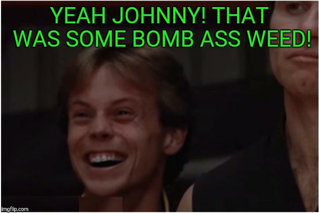 Karate Kid Weed | YEAH JOHNNY! THAT WAS SOME
BOMB ASS WEED! | image tagged in karate weed,karatekid,weed,memes | made w/ Imgflip meme maker