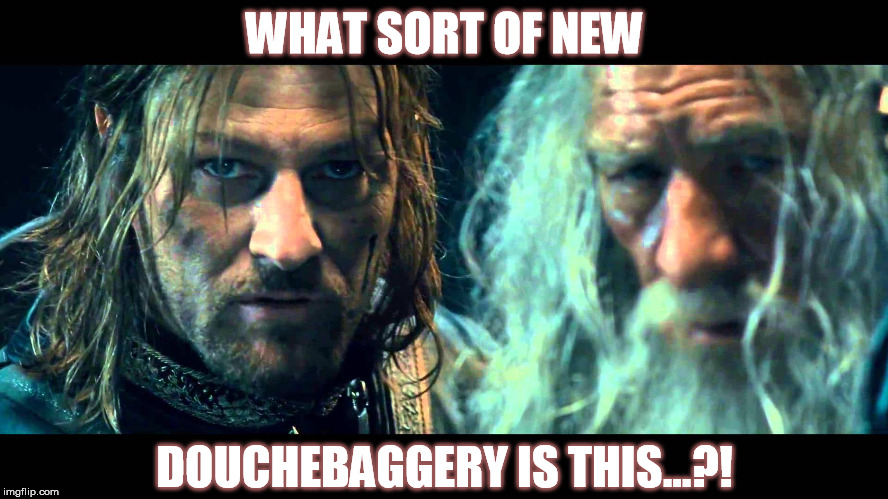 What new devilry is this? | WHAT SORT OF NEW; DOUCHEBAGGERY IS THIS...?! | image tagged in what | made w/ Imgflip meme maker