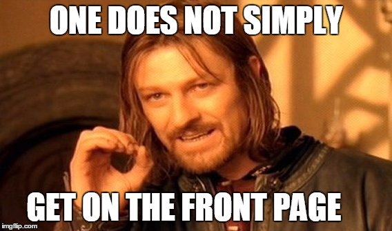 One Does Not Simply | ONE DOES NOT SIMPLY; GET ON THE FRONT PAGE | image tagged in memes,one does not simply | made w/ Imgflip meme maker