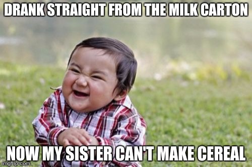 Evil Toddler strikes with petty evil! | DRANK STRAIGHT FROM THE MILK CARTON; NOW MY SISTER CAN'T MAKE CEREAL | image tagged in memes,evil toddler | made w/ Imgflip meme maker