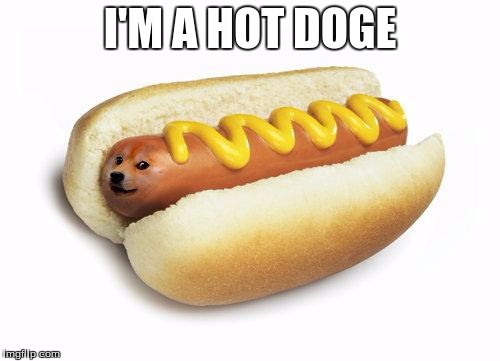 doge hot doge | I'M A HOT DOGE | image tagged in doge hot doge,memes | made w/ Imgflip meme maker