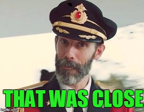 Captain Obvious | THAT WAS CLOSE | image tagged in captain obvious | made w/ Imgflip meme maker