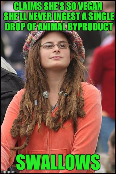 Vegan Milkshake | CLAIMS SHE'S SO VEGAN SHE'LL NEVER INGEST A SINGLE DROP OF ANIMAL BYPRODUCT; SWALLOWS | image tagged in memes,college liberal,vegans,vegan,retarded liberal protesters,hillary | made w/ Imgflip meme maker