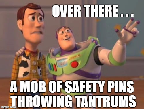 Safety pins for pitchforks | OVER THERE . . . A MOB OF SAFETY PINS THROWING TANTRUMS | image tagged in memes,x x everywhere,safety pin,riots | made w/ Imgflip meme maker
