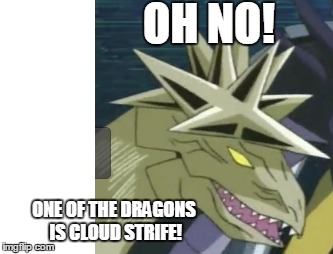 Mind the Blank Space(Image from Yugioh Ep 45) | OH NO! ONE OF THE DRAGONS IS CLOUD STRIFE! | image tagged in yugioh,memes,dragons,final fantasy 7 | made w/ Imgflip meme maker