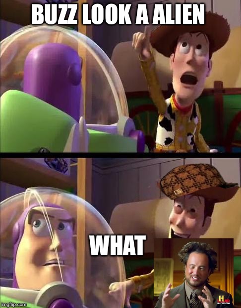 Buzz look | BUZZ LOOK A ALIEN; WHAT | image tagged in buzz look,scumbag | made w/ Imgflip meme maker