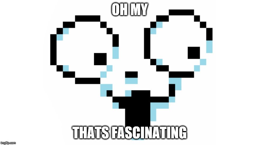  OH MY; THATS FASCINATING | image tagged in temmie,fascinating,oh my | made w/ Imgflip meme maker