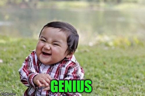 Evil Toddler Meme | GENIUS | image tagged in memes,evil toddler | made w/ Imgflip meme maker