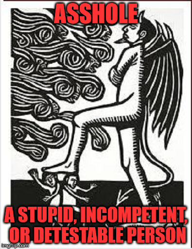 Satan stepping on people |  ASSHOLE; A STUPID, INCOMPETENT, OR DETESTABLE PERSON | image tagged in satan stepping on people,satan,asshole | made w/ Imgflip meme maker