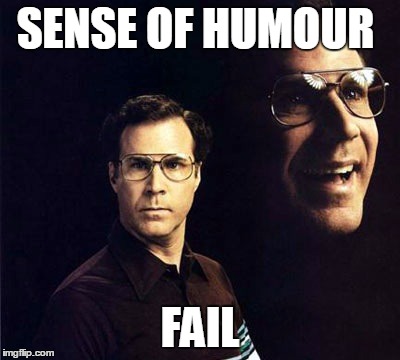 Will Ferrell Meme | SENSE OF HUMOUR; FAIL | image tagged in memes,will ferrell | made w/ Imgflip meme maker