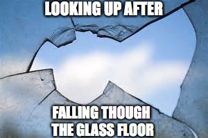 FALLING THOUGH THE GLASS FLOOR LOOKING UP AFTER | made w/ Imgflip meme maker