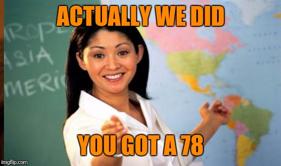 ACTUALLY WE DID YOU GOT A 78 | made w/ Imgflip meme maker