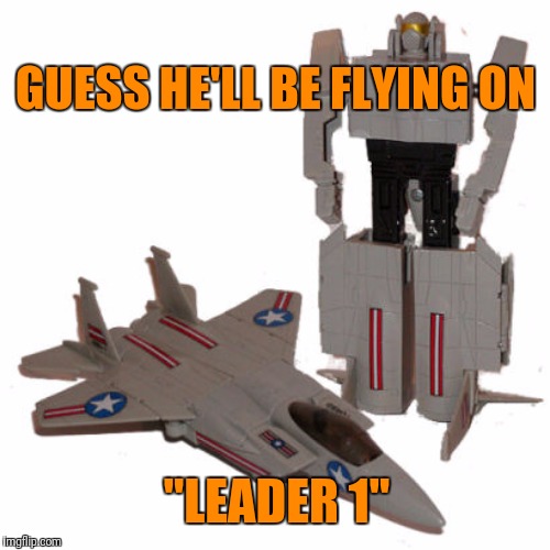 GUESS HE'LL BE FLYING ON "LEADER 1" | made w/ Imgflip meme maker