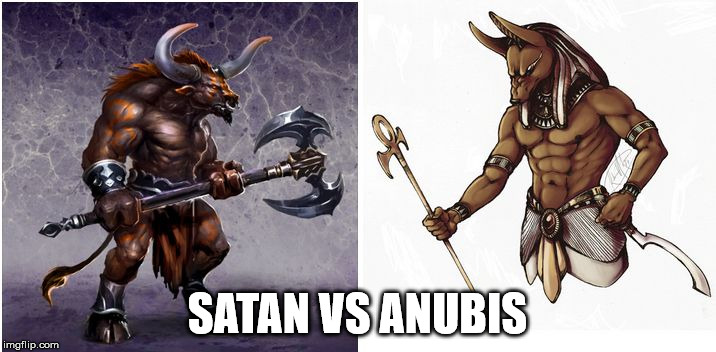 SATAN VS ANUBIS | image tagged in satan vs anubis | made w/ Imgflip meme maker