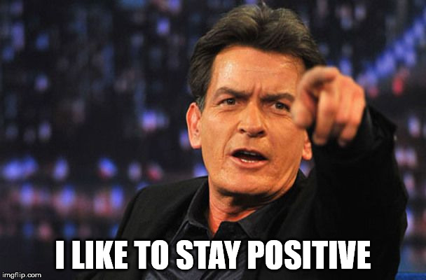 Aids Sheen | I LIKE TO STAY POSITIVE | image tagged in aids sheen,aids,hiv,charlie sheen | made w/ Imgflip meme maker