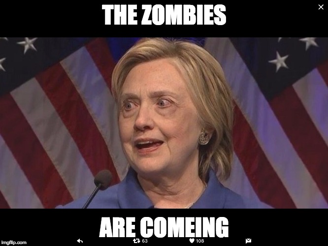 THE ZOMBIES; ARE COMEING | image tagged in zombie,hillary clinton | made w/ Imgflip meme maker