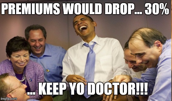 LMBO!!! | PREMIUMS WOULD DROP... 30%; ... KEEP YO DOCTOR!!! | image tagged in gifs,funny,memes,funny memes | made w/ Imgflip meme maker