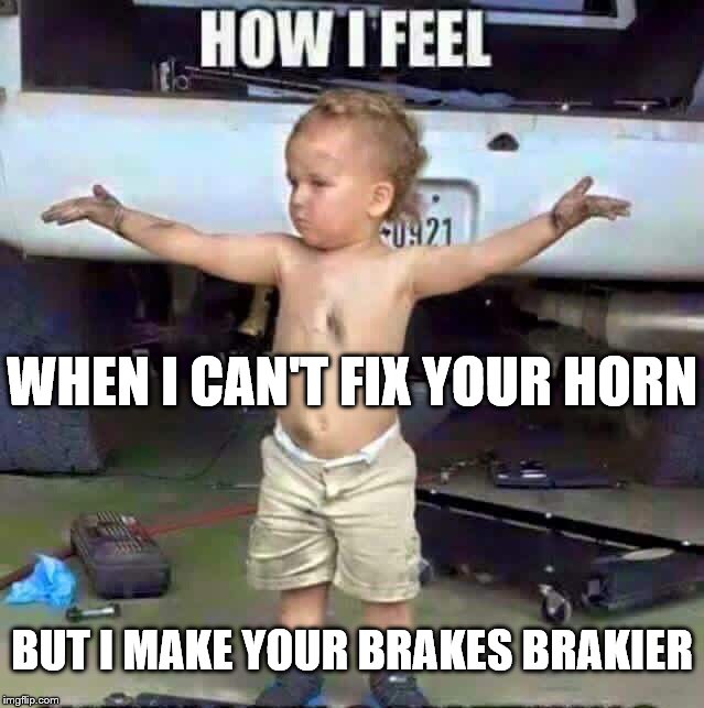You Can Thank Me Later... | WHEN I CAN'T FIX YOUR HORN; BUT I MAKE YOUR BRAKES BRAKIER | image tagged in blanket battle meme,you can thank me later,how i feel,when i can't fix your horn,but i make your brakes brakier | made w/ Imgflip meme maker
