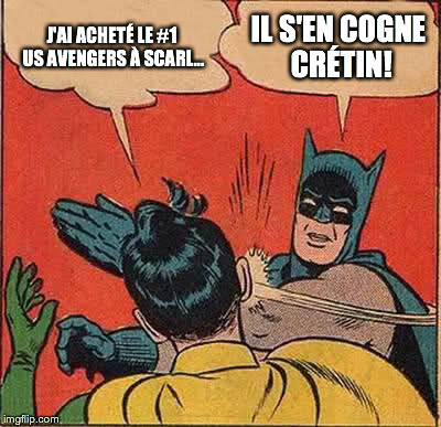Batman Slapping Robin Meme | J'AI ACHETÉ LE #1 US AVENGERS À SCARL... IL S'EN COGNE CRÉTIN! | image tagged in memes,batman slapping robin | made w/ Imgflip meme maker