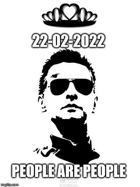 22-02-2022 | 22-02-2022; PEOPLE ARE PEOPLE | image tagged in 22-02-2022,memes,depeche mode,happy day | made w/ Imgflip meme maker