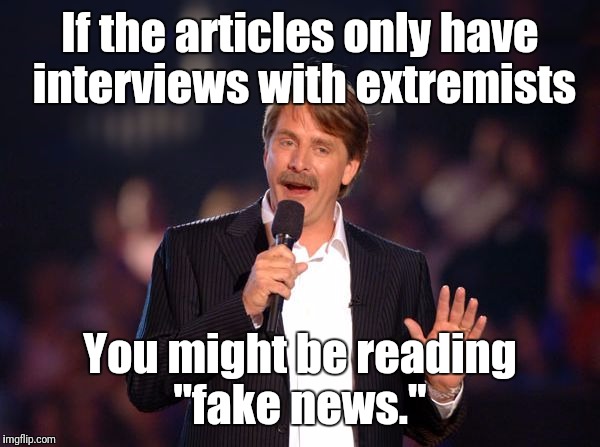 Jeff Foxworthy | If the articles only have interviews with extremists; You might be reading "fake news." | image tagged in jeff foxworthy | made w/ Imgflip meme maker